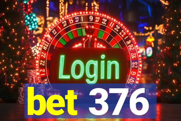 bet 376